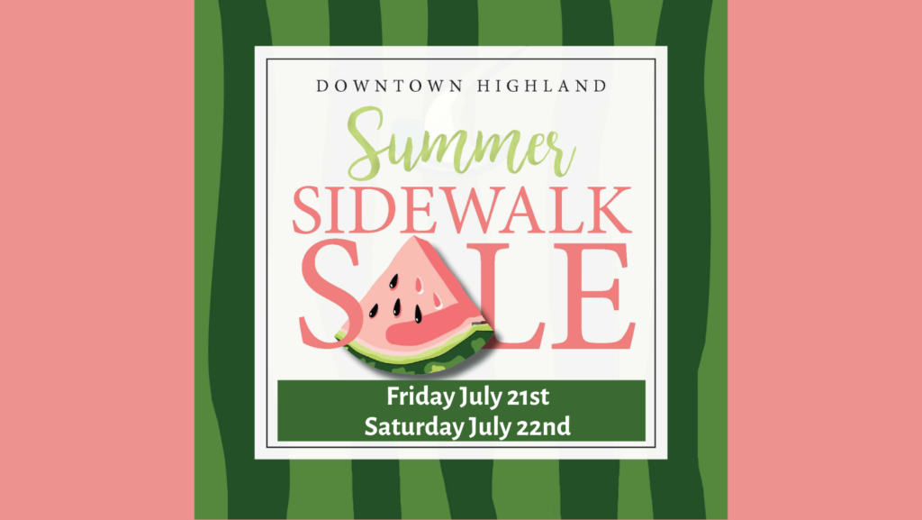 Downtown Highland Summer Sidewalk Sale, July 21-22.